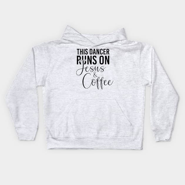 This dancer runs on Jesus and coffee job gifts. Perfect present for mother dad friend him or her Kids Hoodie by SerenityByAlex